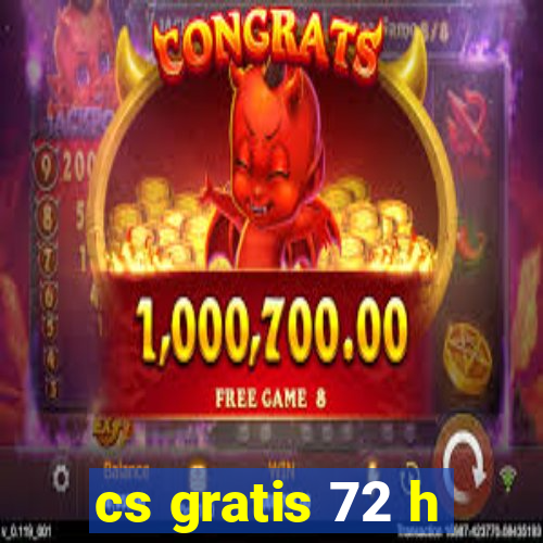 cs gratis 72 h